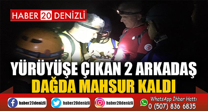 Yürüyüşe çıkan 2 arkadaş dağda mahsur kaldı