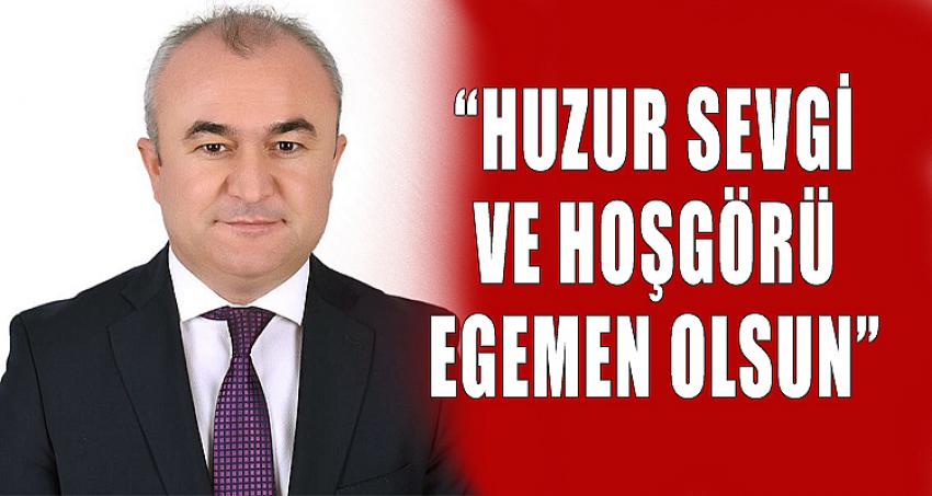 “HUZUR SEVGİ VE HOŞGÖRÜ EGEMEN OLSUN”