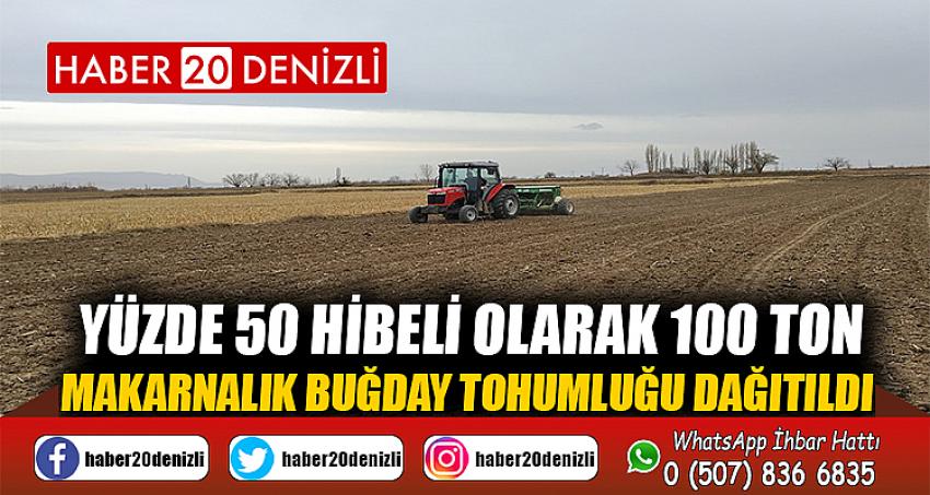 Yüzde 50 hibeli olarak 100 ton makarnalık buğday tohumluğu dağıtıldı