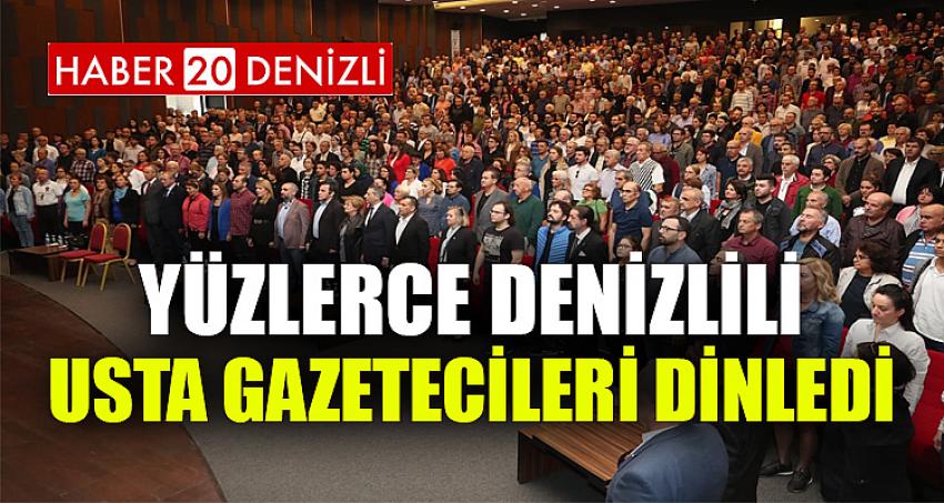 YÜZLERCE DENİZLİLİ USTA GAZETECİLERİ DİNLEDİ