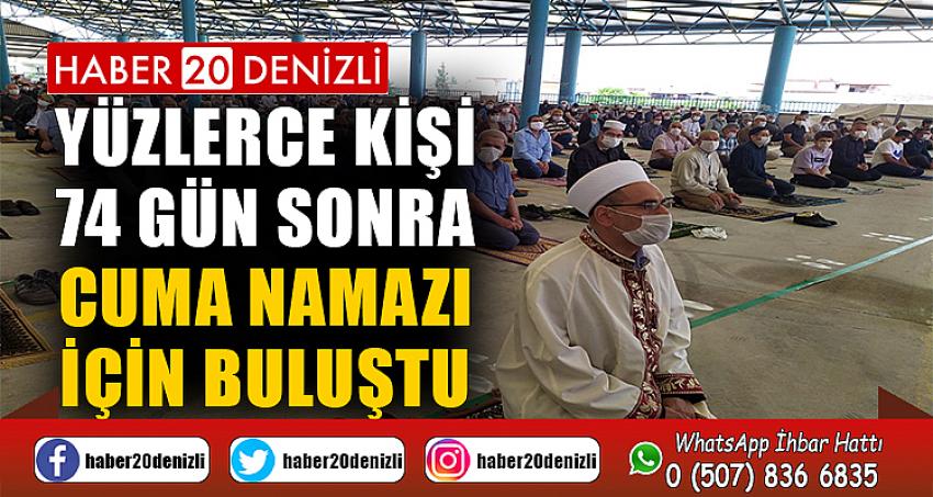 Denizli’de yüzlerce kişi 74 gün sonra cuma namazı için buluştu