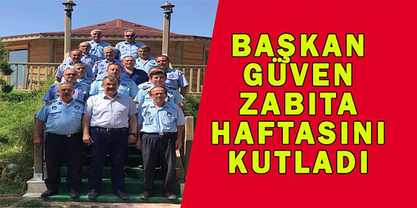 BAŞKAN GÜVEN ZABITA HAFTASINI KUTLADI