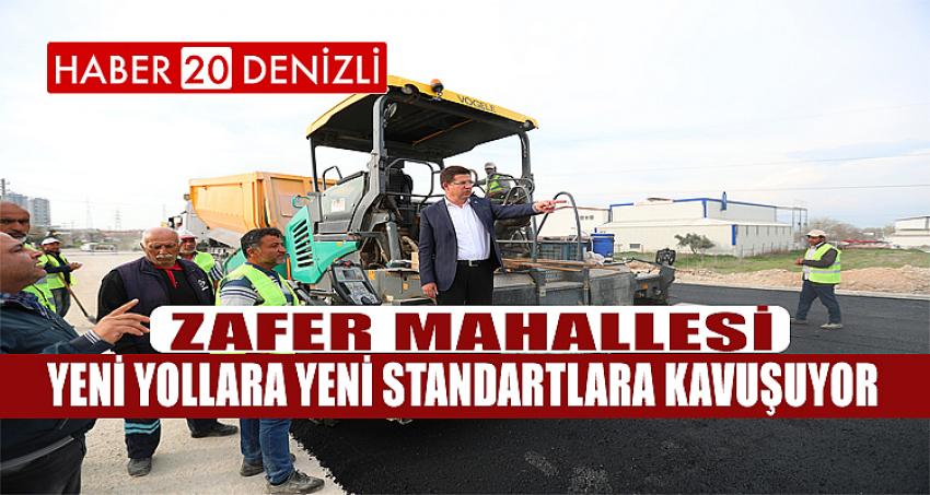 ZAFER MAHALLESİ YENİ YOLLARA YENİ STANDARTLARA KAVUŞUYOR