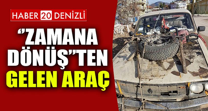 ''ZAMANA DÖNÜŞ''TEN GELEN ARAÇ