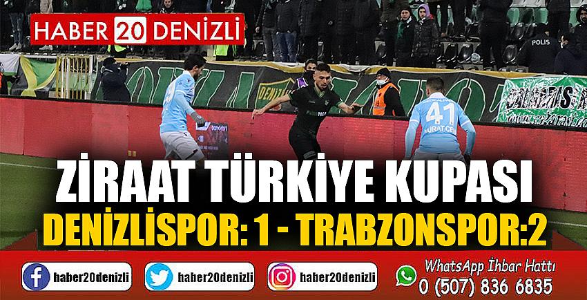 Ziraat Türkiye Kupası: Denizlispor: 1 - Trabzonspor:2