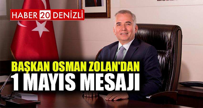 Başkan Osman Zolan'dan 1 Mayıs mesajı