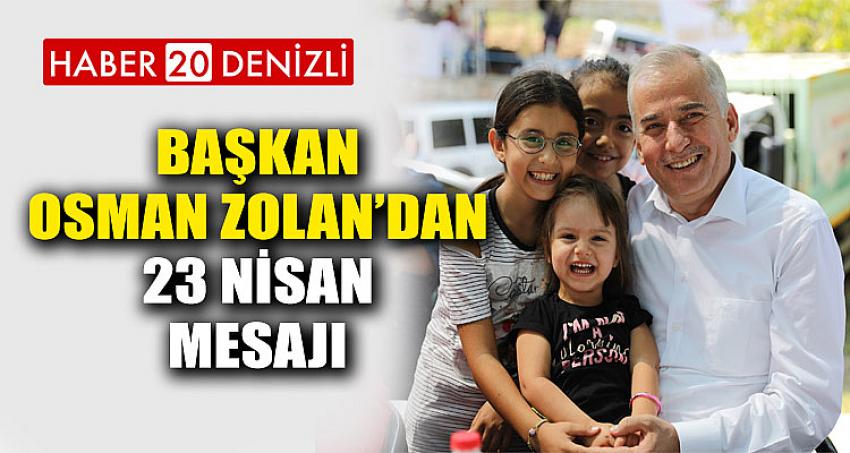 Başkan Osman Zolan’dan 23 Nisan mesajı