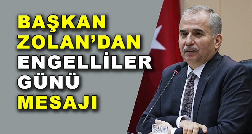 BAŞKAN ZOLAN'DAN ENGELLİLER GÜNÜ MESAJI