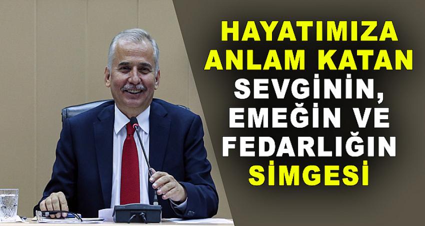 HAYATIMIZA ANLAM KATAN SEVGİNİN, EMEĞİN, VE FEDAKARLIĞIN SİMGESİ