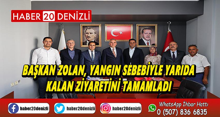 Başkan Zolan, yangın sebebiyle yarıda kalan ziyaretini tamamladı