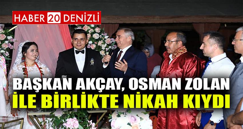 BAŞKAN AKÇAY, OSMAN ZOLAN İLE BİRLİKTE NİKAH KIYDI