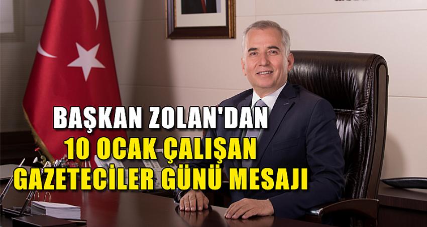 Başkan Zolan'dan 10 Ocak Çalışan Gazeteciler Günü Mesajı