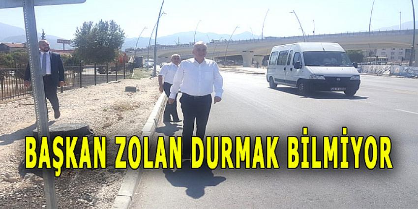 BAŞKAN ZOLAN DURMAK BİLMİYOR