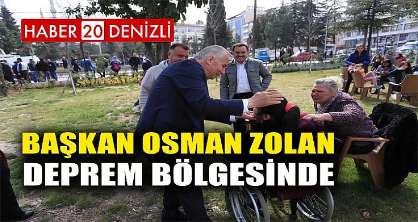 Başkan Osman Zolan, deprem bölgesinde 