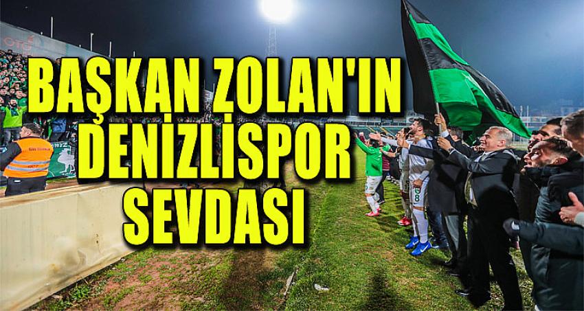 BAŞKAN OSMAN ZOLAN'IN DENİZLİSPOR SEVDASI