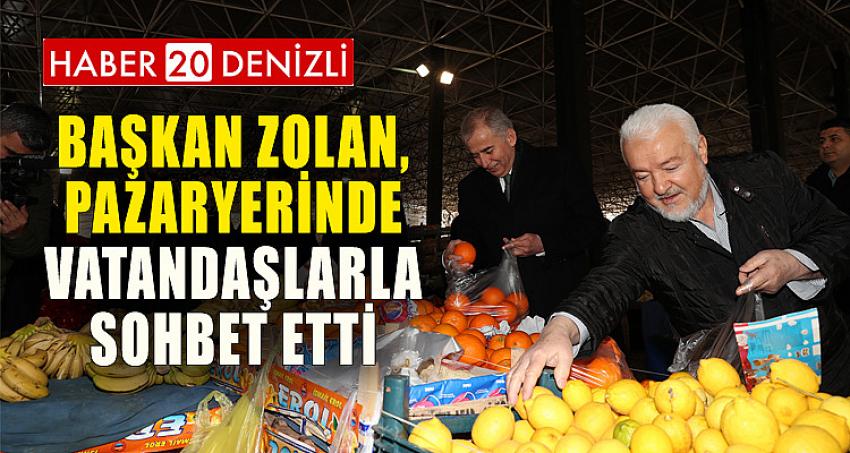 BAŞKAN ZOLAN, PAZARYERİNDE VATANDAŞLARLA SOHBET ETTİ