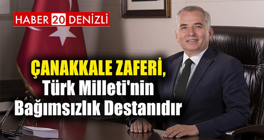 Çanakkale Zaferi, Türk Milleti'nin Bağımsızlık Destanıdır