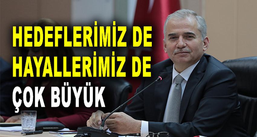 HEDEFLERİMİZ DE HAYALLERİMİZ DE ÇOK BÜYÜK